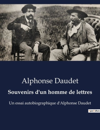 Souvenirs d'un homme de lettres. Réflexions littéraires et souvenirs d'Alphonse Daudet