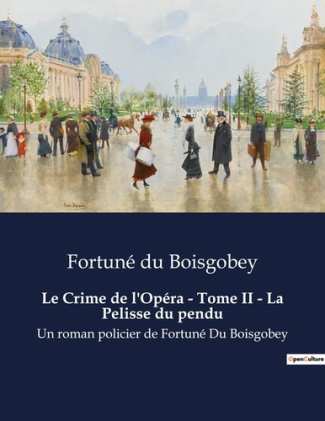 Le Crime de l'Opéra - Tome II - La Pelisse du pendu. Les mystères de l'opéra dévoilés