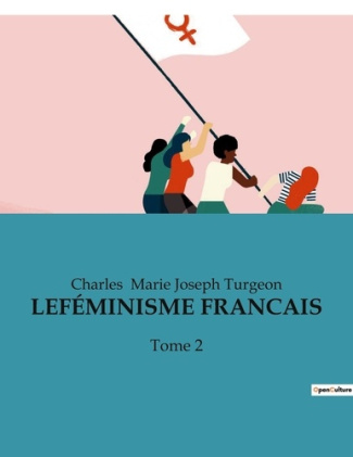 LE FÉMINISME FRANCAIS. Tome 2