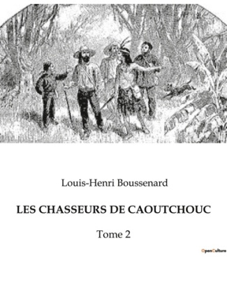 Les chasseurs de caoutchouc. Tome 2