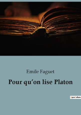 Pour qu'on lise Platon. Une exploration des critiques et des contributions philosophiques de Platon