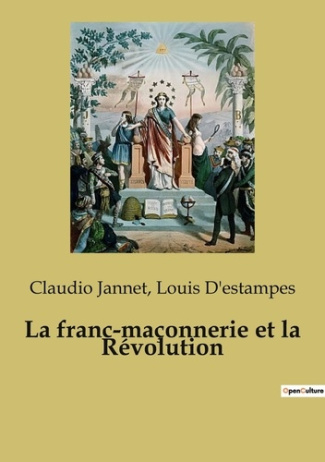 La franc-maçonnerie et la Révolution. L'influence de la franc-maçonnerie sur les événements transiti