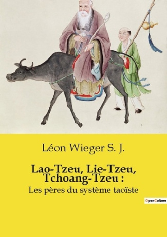 Lao-Tzeu, Lie-Tzeu, Tchoang-Tzeu :. Les pères du système taoïste