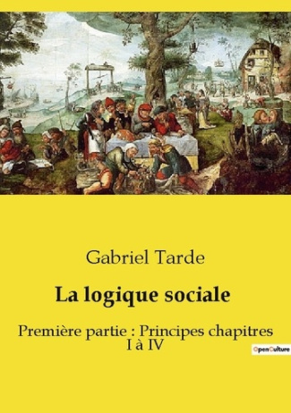 La logique sociale. Première partie : Principes chapitres I à IV