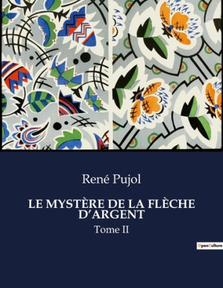 LE MYSTÈRE DE LA FLÈCHE D'ARGENT. Tome II