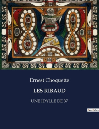 Les ribaud. Une idylle de 37