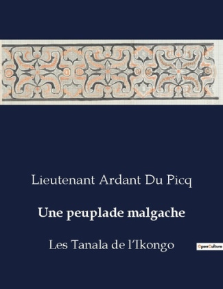 Une peuplade malgache. Les Tanala de l'Ikongo