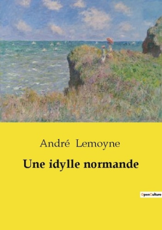 Une idylle normande. Un récit de rencontres et de destinées entrelacées en Normandie