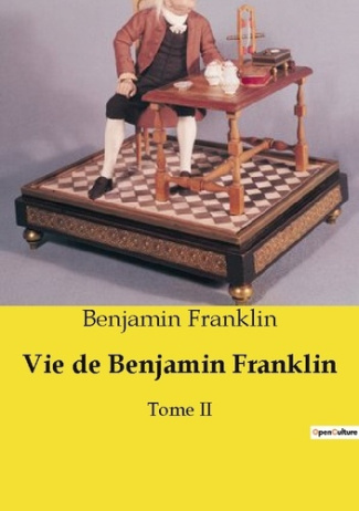 Vie de Benjamin Franklin. Tome II