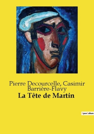 La Tête de Martin. Une comédie en un acte sur les quiproquos et les malentendus autour d'une rente v