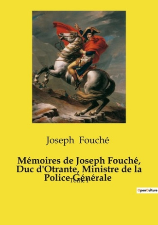 Mémoires de Joseph Fouché, Duc d'Otrante, Ministre de la Police Générale. Les intrigues politiques e