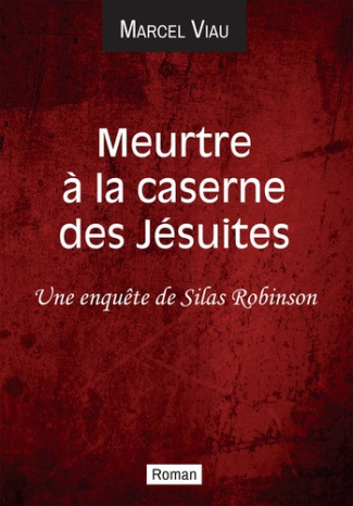 Meurtre à la caserne des Jésuites. Une enquête de Silas Robinson