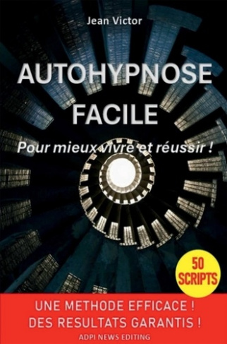 Autohypnose facile. Pour mieux vivre et réussir !