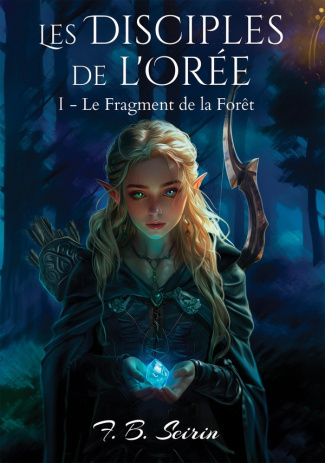 Les disciples de l'Orée. Tome 1, Le fragment de la forêt