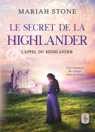 Le Secret de la Highlander. Une romance historique de voyage dans le temps en Ecosse