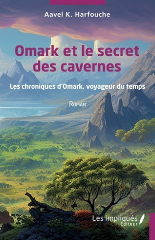 Omark et le secret des cavernes. Les chroniques d’Omark, voyageur du temps