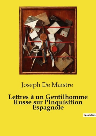 Lettres à un Gentilhomme Russe sur l'Inquisition Espagnole. Une défense de l'Inquisition espagnole p