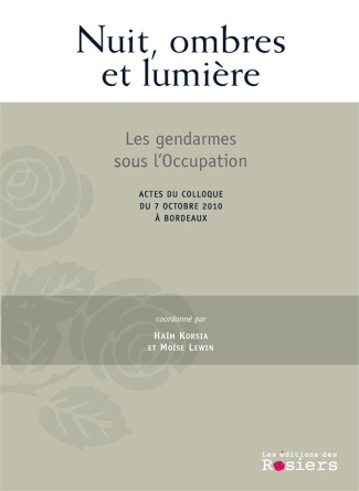 Nuit, ombres et lumière. Les gendarmes sous l?occupation