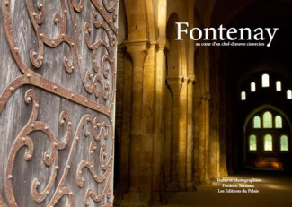 Fontenay. Au coeur d'un chef-d'oeuvre cistercien