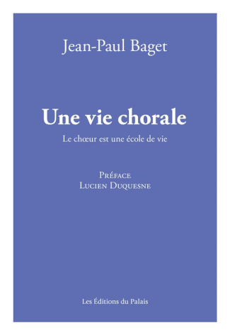 Une vie chorale. Le choeur est une école de vie
