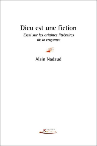 Dieu est une fiction. Essai sur les origines littéraires de la croyance