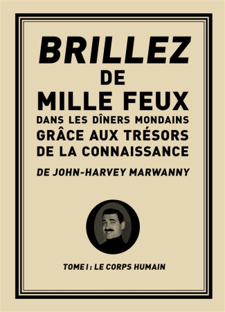 Brillez de mille feux dans les dîners mondains grâce aux trésors de la connaissance. Tome 1, Le corp