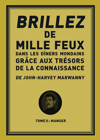 Brillez de 1000 feux dans les diners mondains grâce aux trésors de la connaissance. Tome 2, Manger