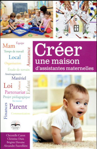Créer une maison d'assistantes maternelles. Avec 1 CD-ROM