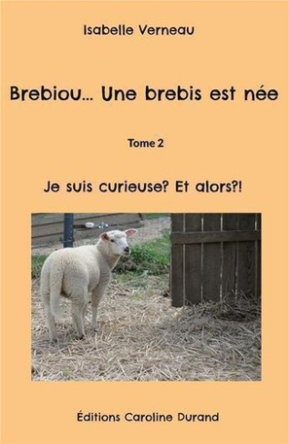 Brebiou... Une brebis est née. Tome 2 Je suis curieuse? Et alors?!