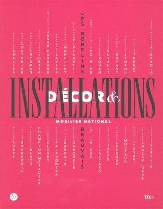 Décor & installations. Exposition du 18 octobre 2011 au 15 avril 2012 à la galerie des Gobelins et à