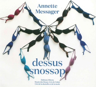 Annette Messager. Dessus Dessous, Edition bilingue français-anglais
