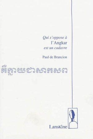 Qui s'oppose à l'Angkar est un cadavre suivi de Kim Hourn