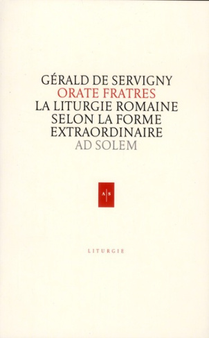 Orate fratres. La liturgie romaine selon la forme extraordinaire