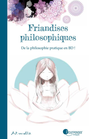 Friandises philosophiques Tome 1 : De la philosophie pratique en BD !