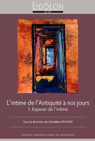 Eidôlon N° 127 : L'intime de l'Antiquité à nos jours. Tome 1, Espaces de l'intime