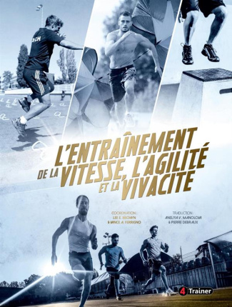 L ENTRAINEMENT DE LA VITESSE, DE L AGILITE ET DE LA VIVACITE - 3EME EDITION