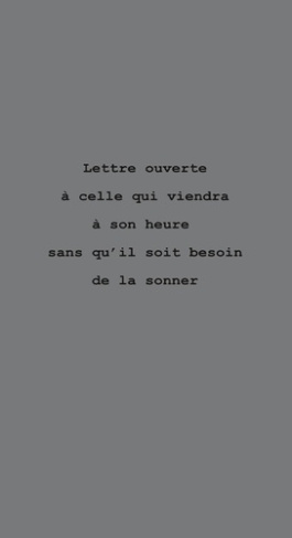 Lettre Ouverte A Celle Qui Viendra A Son Heure Sans Qu'Il Soit Besoin De La Sonner