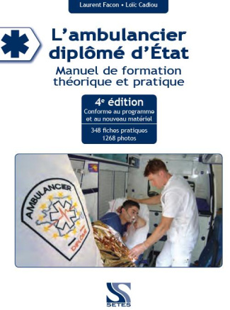 L'ambulancier diplômé d'Etat. Manuel de formation théorique et pratique, 4e édition