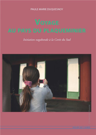 Voyage au pays du Plaqueminier. Initiation vagabonde à la Corée du Sud