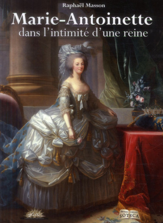Marie-Antoinette. Dans l'intimité d'une reine