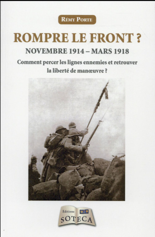 Rompre le front ? . Novembre 1914-mars 1918 : Comment percer les lignes ennemies et retrouver la lib