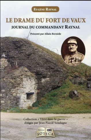 Le drame du fort de Vaux. Journal du commandant Raynal, de la réalité à la légende