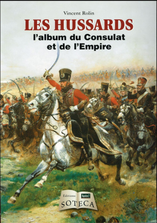 Les hussards. L'album du Consulat et de l'Empire