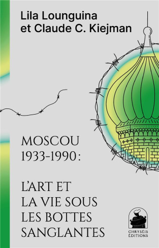 Moscou 1933-1990 : l'art et la vie sous les bottes sanglantes