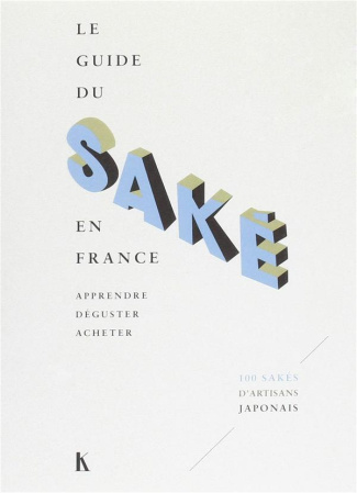 Le guide du saké en France. Apprendre, déguster, acheter