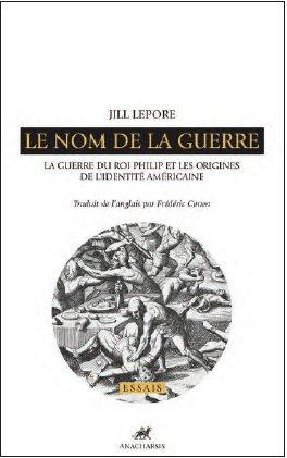 Le nom de la guerre. La Guerre du Roi Philip et les origines de l'identité américaine