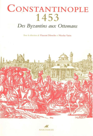 Constantinople 1453. Des Byzantins aux Ottomans - Textes et documents