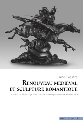 Renouveau médieval et sculpture romantique. Le retour du Moyen-Age dans la sculpture européenne entr