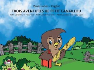 Trois aventures de Petit Canaillou. Petit Canaillou et l'écureuil ; Petit Canaillou a faim ; Petit C