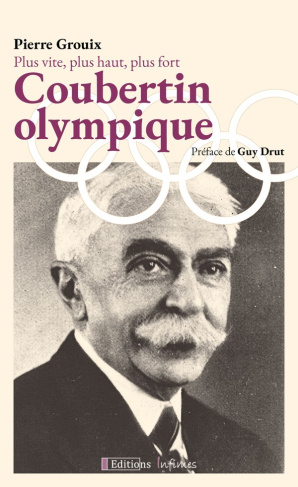 Coubertin olympique. Plus vite, plus haut, plus fort